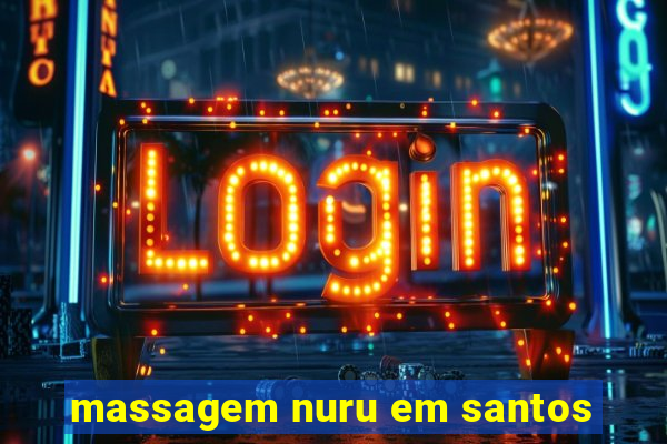 massagem nuru em santos